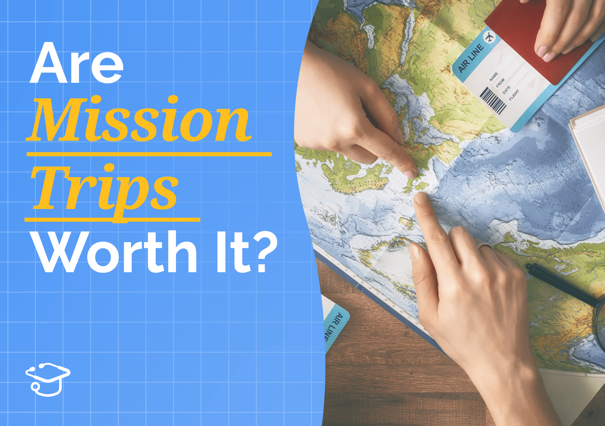Hands pointing to a world map with airline tickets and passport visible beside text reading “Are Medical Mission Trips Worth It?”, representing global medical mission trips and international volunteering.