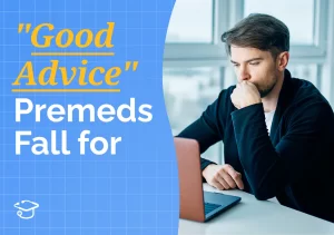 Premed student sitting at a desk, resting his chin on his hand while looking thoughtfully at a laptop next to text reading “Good Advice Premeds Fall For.”