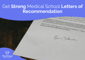How to Get Strong Medical School Letters of Recommendation