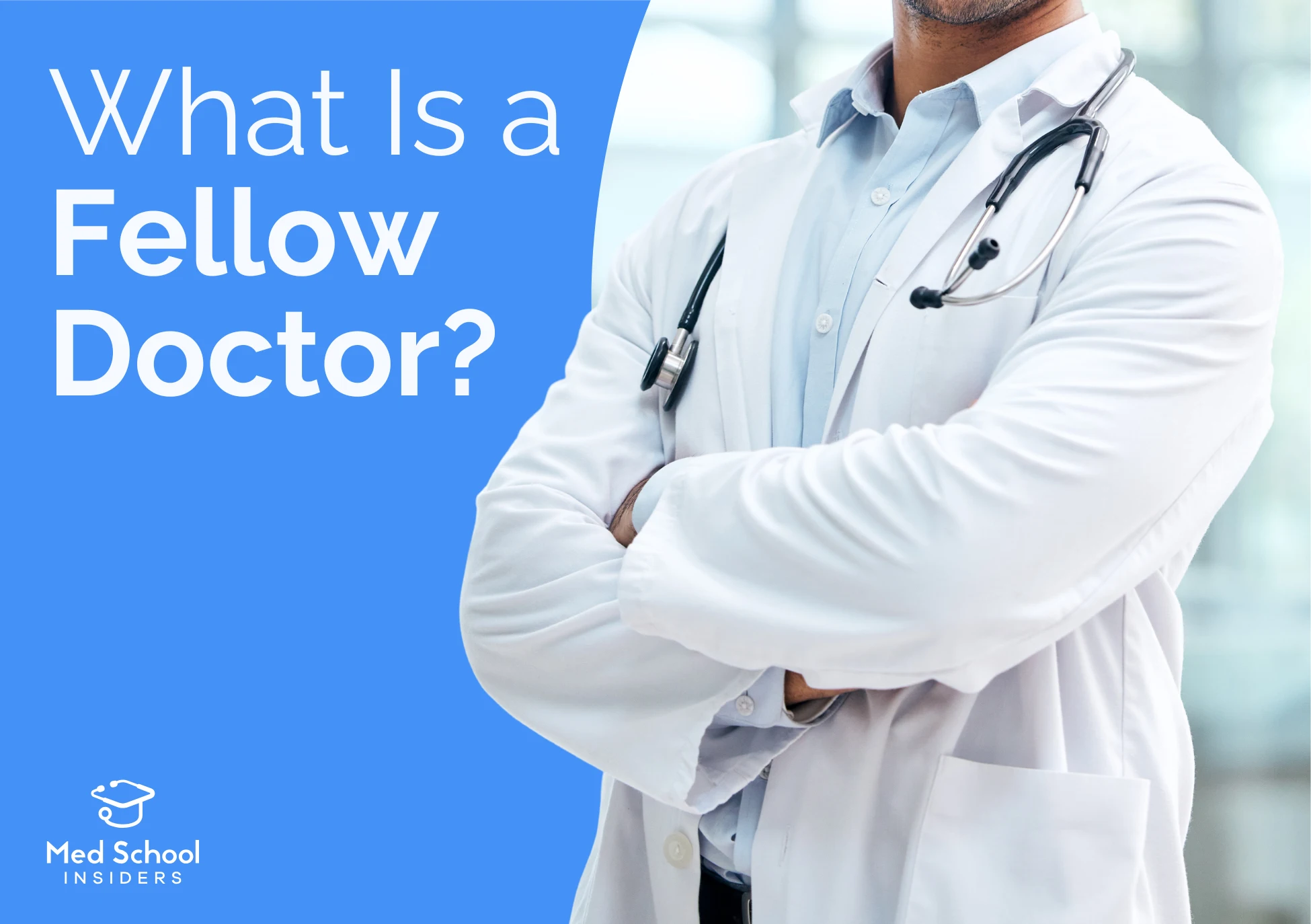 A doctor with crossed arms in a white lab coat and stethoscope, with text reading "What Is a Fellow Doctor?"